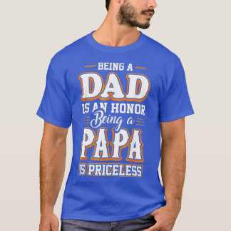 Being a Dad Is An Honour Being Papa is Priceless F T-Shirt
