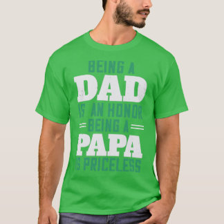 being a dadis an honor being a papa T-Shirt