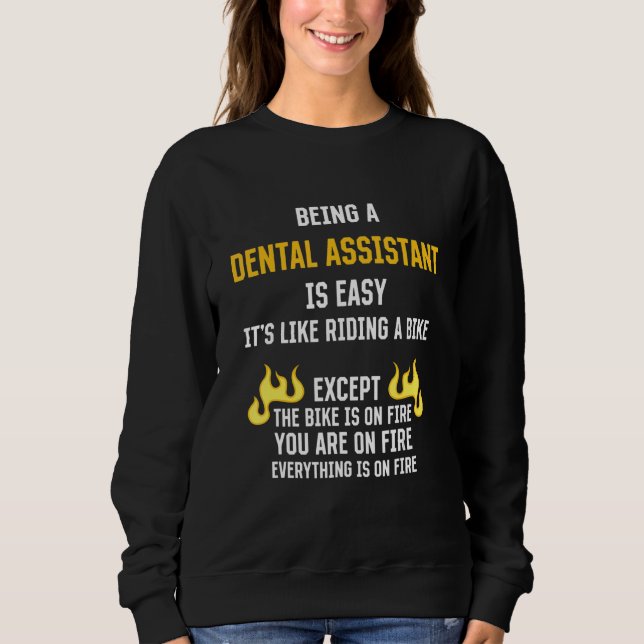 Being a Dental Assistant Is Easy  Dental Hygienist Sweatshirt (Front)