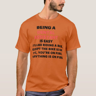 Being a dental assistant T-Shirt