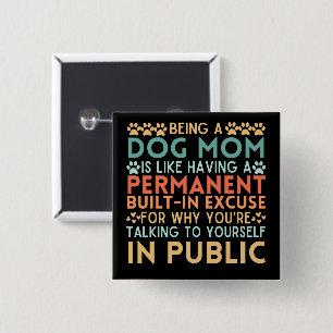 Being A Dog Mum Is Like Having A Built-In Excuse 15 Cm Square Badge