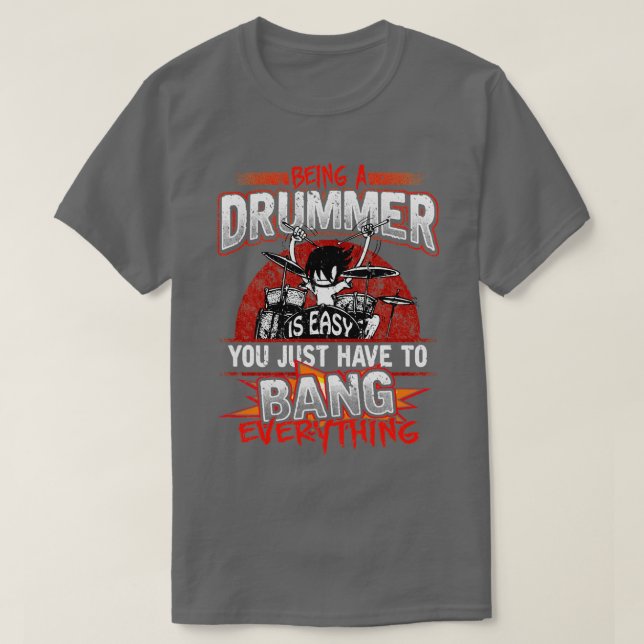 Being A Drummer Is Easy Just Bang Everything  T-Shirt (Design Front)
