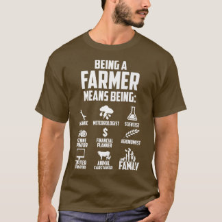 Being A Farmer Means   T-Shirt