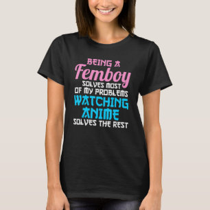 being a femboy solves most of my problems Japanees T-Shirt