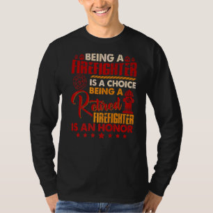 Being A Firefighter Is A Choice Being A Retired Is T-Shirt