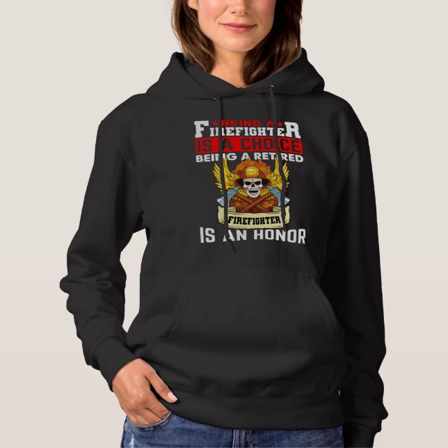 Being A Firefighter Is A Choice Retired Firefighte Hoodie (Front)