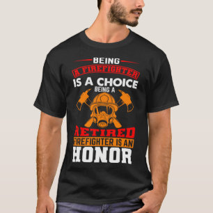 Being A Firefighter Is A Choice Retired Firefighte T-Shirt