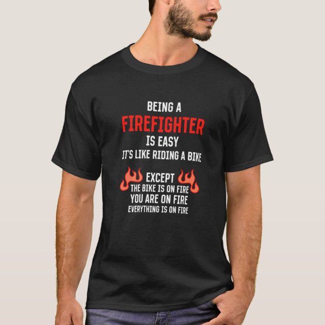 Being a Firefighter Is Easy Fireman Humour Fire Ma T-Shirt (Front)