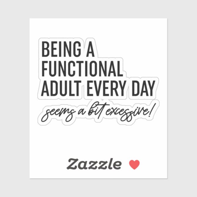 Being A Functional Adult Every Day Seems A Bit Exc (Sheet)
