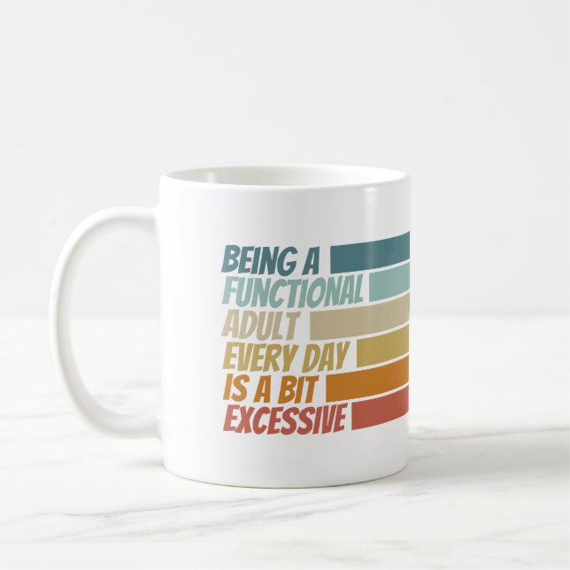 Being a Functional Adult Every Day Seems Excessive Coffee Mug (Left)
