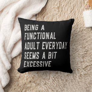 Being A Functional Adult Everyday Funny Sayings Cushion