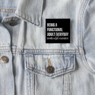 Being A Functional Adult Everyday Seems A Bit 15 Cm Square Badge