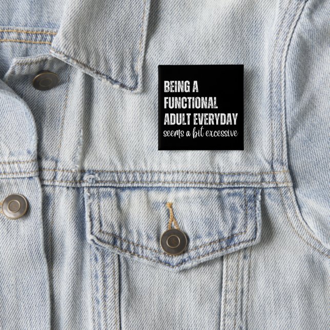 Being A Functional Adult Everyday Seems A Bit 15 Cm Square Badge (In Situ)
