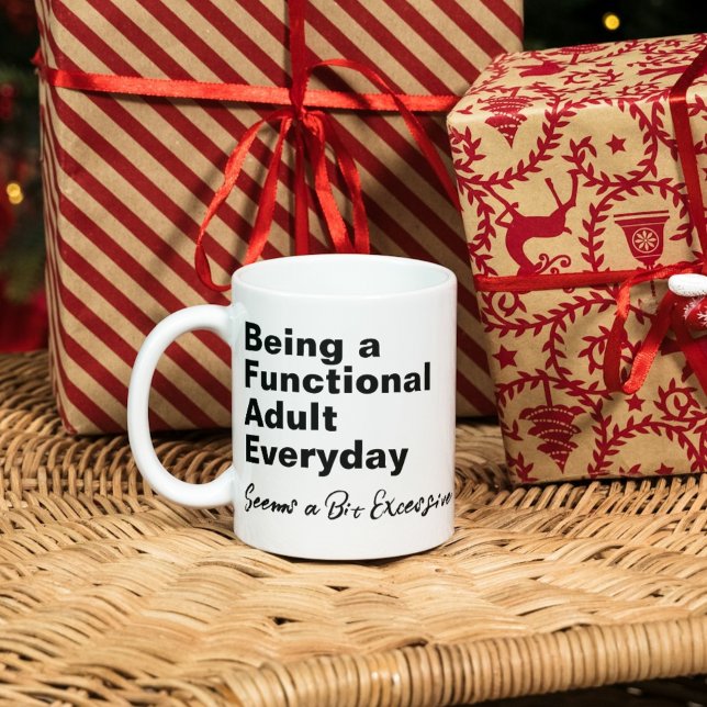 Being a Functional Adult Everyday Seems a Bit Exce Mug (Being a Functional Adult Everyday Seems a Bit Excessive Mug)