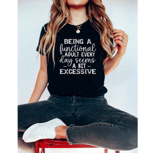 Being A Functional Adult Everyday Seems-Funny T-Shirt