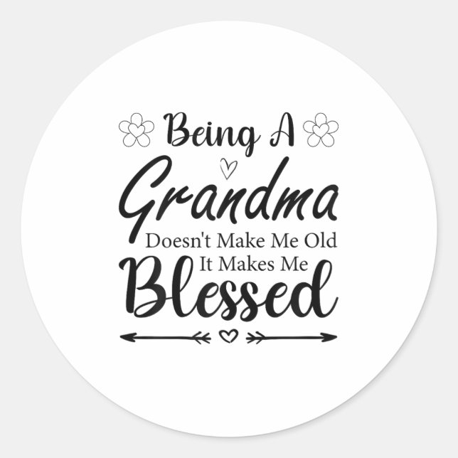 Being A Grandma Doesn't Make Me Old It Makes Me Bl Classic Round Sticker (Front)