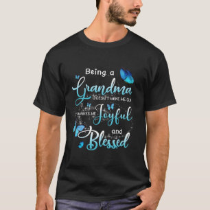 Being A Grandma Doesn'T Make Me Old It'S Makes Me  T-Shirt