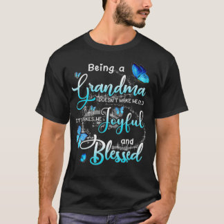Being A Grandma Doesn't Make Me Old It's Makes Me  T-Shirt