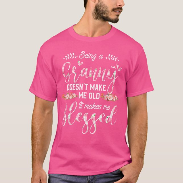 Being A Granny Doesnt Make Me Old It Makes Me Bles T-Shirt (Front)
