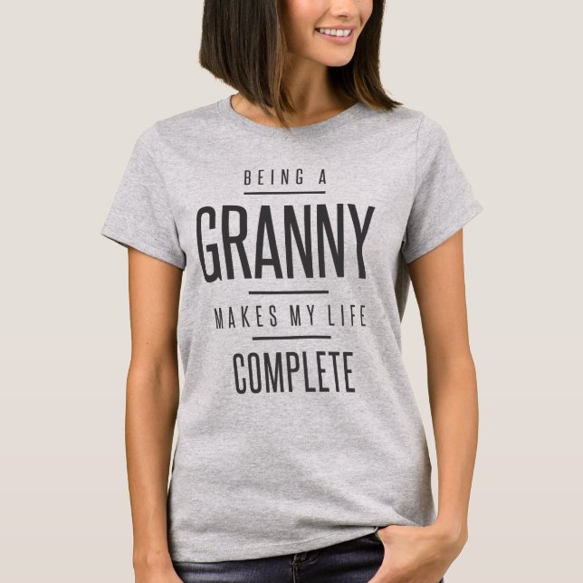Being a Granny Makes My Life Complete T-Shirt (Front)