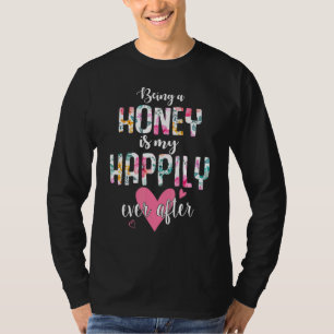 Being A Honey Is My Happily Ever After Flower Mot T-Shirt