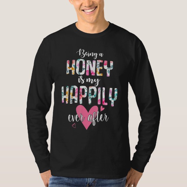 Being A Honey Is My Happily Ever After Flower  Mot T-Shirt (Front)