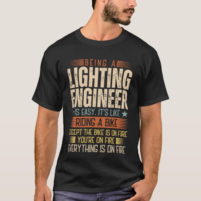 Being A Lighting Engineer Is Easy T-Shirt (Front)