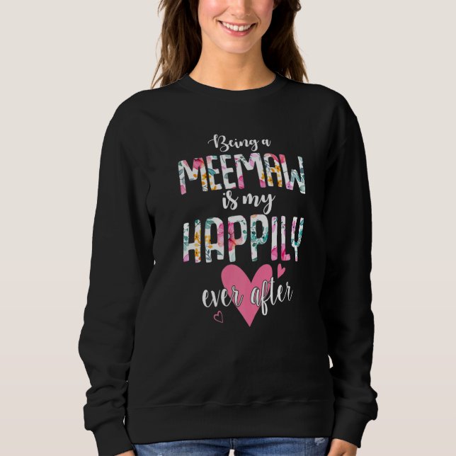 Being A Meemaw Is My Happily Ever After Flower Mot Sweatshirt (Front)