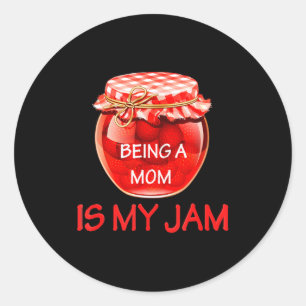 Being A Mom Is My Jam Fun Cute Sarcastic Mother Hu Classic Round Sticker