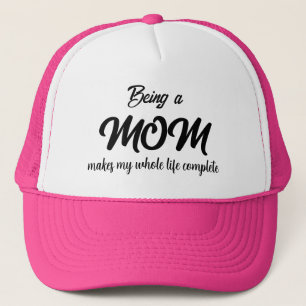 BEING A MOM MAKES MY WHOLE LIFE COMPLETE TRUCKER HAT