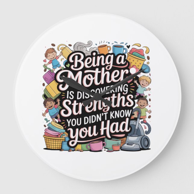 Being A Mother Is Discovering Strengths You Large Clock (Front)
