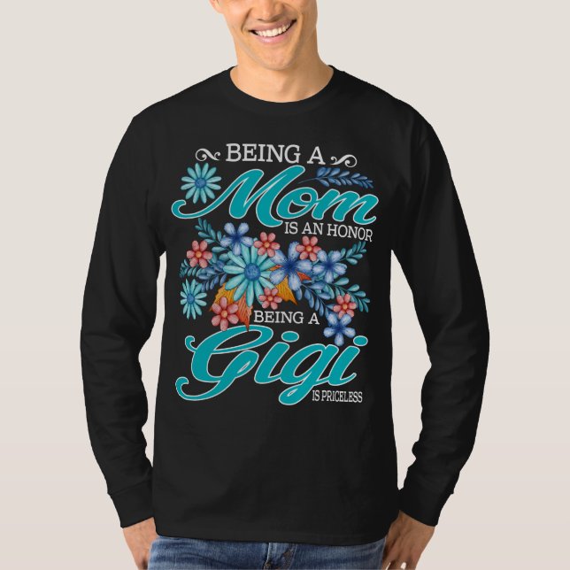 Being A Mum Is An Honour Being A gigi Is Priceless T-Shirt (Front)