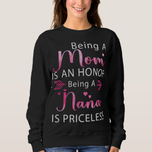 Being A Mum is an Honour Being A Nana is a Pricele Sweatshirt