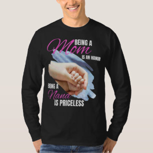 Being A Mum Is An Honour Being A Nana Is Priceless T-Shirt