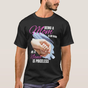 Being A Mum Is An Honour Being A Nana Is Priceless T-Shirt