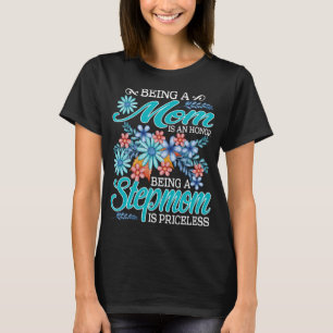 Being A Mum Is An Honour Being A stepmom Is Pricel T-Shirt