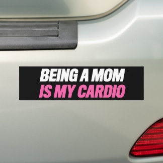 Being a Mum Is My Cardio Bumper Sticker