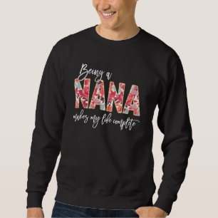 Being A Nana Makes My Life Complete Floral Mothers Sweatshirt