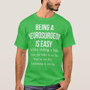 Being A Neurosurgeon Is Easy Funny Neurologist T-Shirt