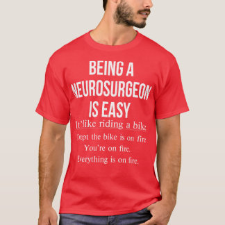 Being A Neurosurgeon Is Easy Funny Neurologist T-Shirt