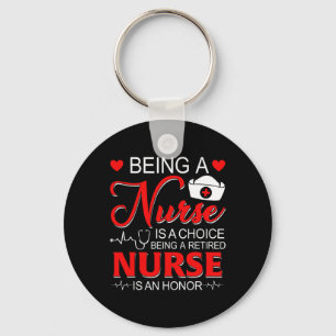 Being A Nurse Is A Choice Retired Nurse Honour Fun Key Ring