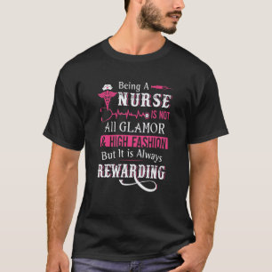 Being A Nurse Is Not All Glamour But It Is Always T-Shirt