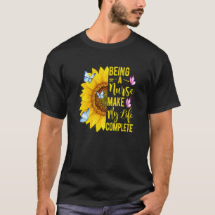 Being A Nurse Make My Lifecomplete Sunflower Rn Nu T-Shirt