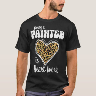 Being a Painter is heart work Love Leopard Valenti T-Shirt