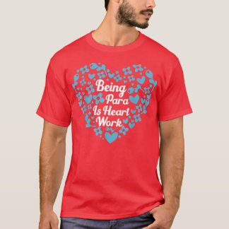 Being A Para Is Heart Work Cute Paraprofessional T T-Shirt