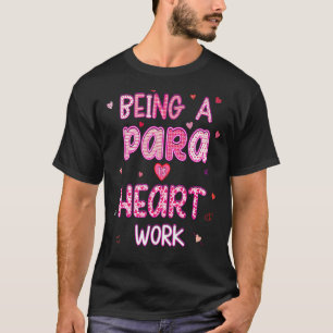 Being A Para Is Heart Work Cute Paraprofessional T T-Shirt