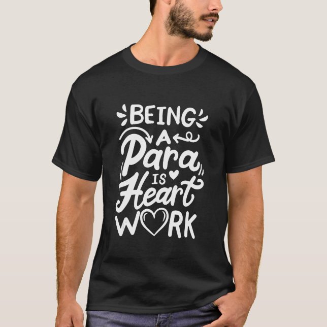 Being a Para is Heart Work Para Professional T-Shirt (Front)