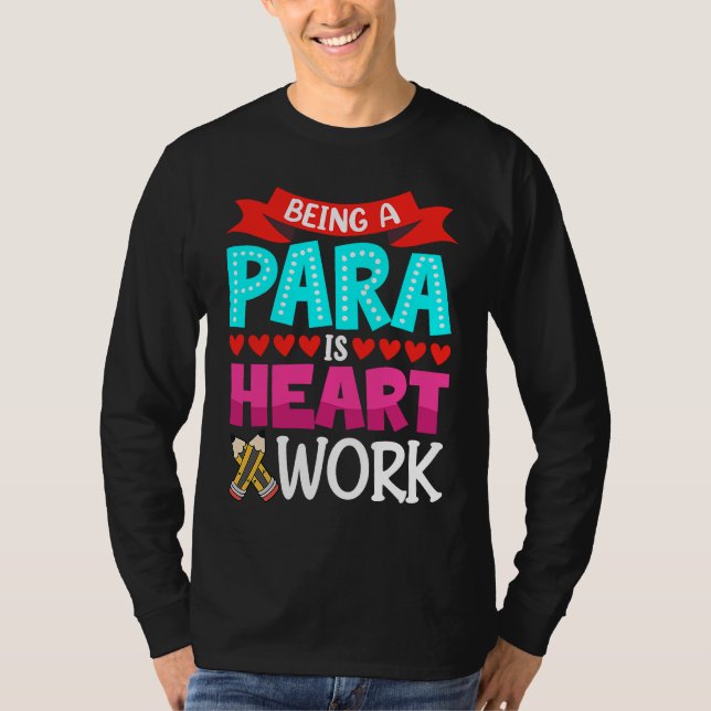 Being A Para Is Heart Work Paraprofessional Paraed T-Shirt (Front)