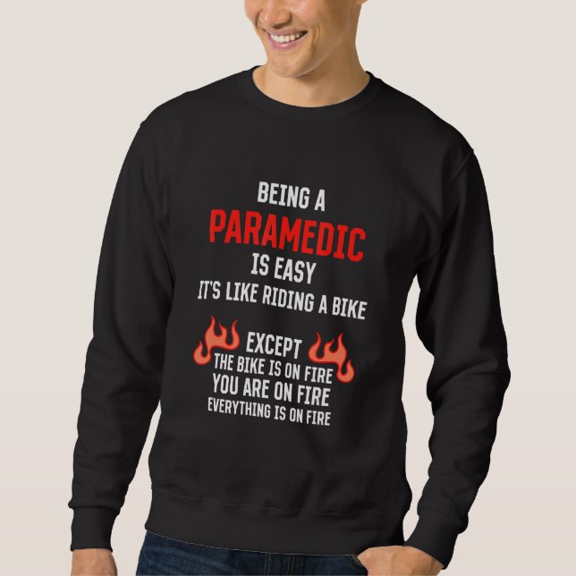 Being a Paramedic Is Easy  EMT Humor Sweatshirt (Front)