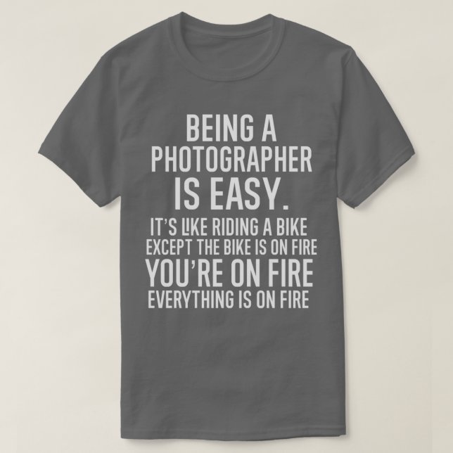 Being A Photographer Is Easy It is Like Riding A B T-Shirt (Design Front)